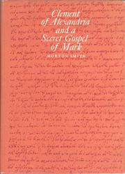 Clement of Alexandria and a secret gospel of Mark by Morton Smith