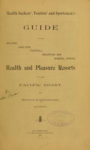 Cover of: Health seekers', tourists' and sportsmen's guide to the sea-side, lake-side, foothill, mountain and mineral spring, health and pleasure resorts of the Pacific coast