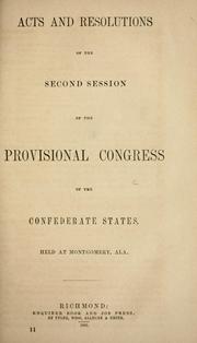 Cover of: Acts and resolutions of the second session of the Provisional Congress of the Confederate States, held at Montgomery, Ala.