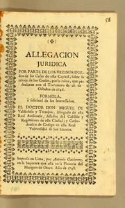 Cover of: Allegacion juridica por parte de los vezinos dueños de las casas de esta capital, sobre la rebaja de los censos: por la ruina, que padecieron con el terremoto de 28. de octubre de 1746