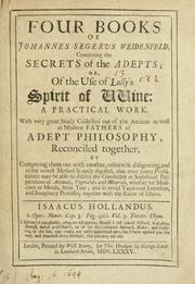 Cover of: Four books of Johannes Segerus Weidenfeld, concerning the secrets of adepts, or, Of the use of Lully's spirit of wine by Johann Seger Weidenfeld