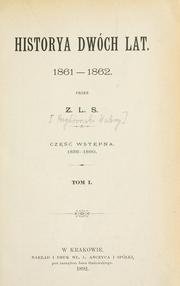 Cover of: Historya dwóch lat, 1861-1862. Przez Z.L.S.