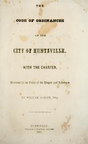 Cover of: The code of ordinances of the city of Huntsville: with the Charter pursuant to an order of the mayor and aldermen 1