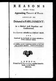 Cover of: Reasons why the approaching treaty of peace should be debated in Parliament as a method most expedient and constitutional: in a letter addressed to a great man and occasioned by the perusal of a letter addressed to two great men