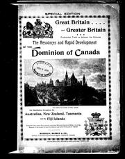 Cover of: The resources and rapid development of the Dominion of Canada: Great Britain and Greater Britain, preferential trade as between the colonies : compiled from recent governmental and other reliable statistical matter, including reports of the recent Colonial Conference and other particulars of interest