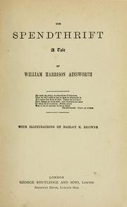 Cover of: The spendthrift, a tale by William Harrison Ainsworth