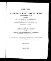 Cover of: Narrative of the oppressive law proceedings and other measures resorted to by the British government and numerous private individuals to overpower the Earl of Stirling and subvert his lawful rights