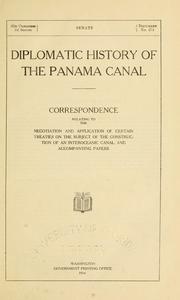 Cover of: Diplomatic history of the Panama Canal: correspondence relating to the negotiation and application of certain treaties on the subject of the construction of an interoceanic canal, and accompanying papers.