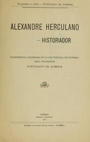 Cover of: Alexandre Herculano, historiador: conferéncia celebrada no Lyceu Central de Coimbra