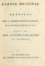 Cover of: Cartas eruditas y críticas del P. Andres Marcos Burriel.  Dalas a luz Don Antonio Valladares de Sotomayor