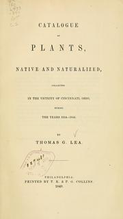 Catalogue of plants, native and naturalized, collected in the vicinity of Cincinnati, Ohio, duringthe years 1834-1844 by Thomas G. Lea