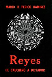 Reyes, de cauchero a dictador. by Mario H. Perico Ramírez