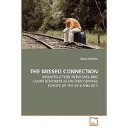 Cover of: The Missed Connection: Infrastructure Networks and Competitiveness in Eastern Central Europe of the 90's and 00's