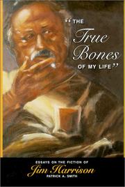 Cover of: "The true bones of my life" : essays on the fiction of Jim Harrison / Patrick A. Smith.
