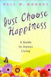 Cover of: Just choose happiness by Nell Mohney