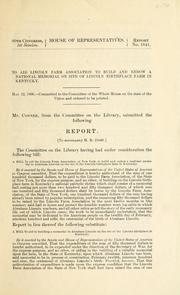 Cover of: To aid Lincoln Farm Association to build and endow a national memorial on site of Lincoln birthplace farm in Kentucky: report [To accompany H.R. 21848]