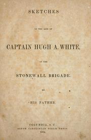 Cover of: Sketches of the life of Captain Hugh A. White of the Stonewall Brigade by White, Wm. S.