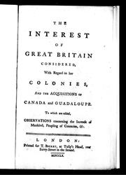 The interest of Great Britain considered, with regard to her colonies, and the acquisitions of Canada and Guadaloupe ; to which are added, Observations concerning the increase of mankind, peopling of countries, &c by Benjamin Franklin