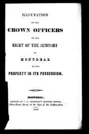 Cover of: Refutation of the crown officers on the right of the seminary of Montreal to the property in its possession by 