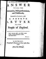 A Full and particular answer to all the calumnies, misrepresentations, and falsehoods, contained in a pamphlet, called A fourth letter to the people of England