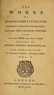 Cover of: The works of George Lord Lyttelton: formerly printed separately: and now first collected together, with some other pieces never before printed