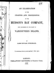 Cover of: An examination of the charter and proceedings of the Hudson's Bay Company, with reference to the grant of Vancouver's Island by James Edward Fitzgerald