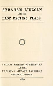 Cover of: Abraham Lincoln and his last resting place: a leaflet published for distribution at the National Lincoln monument, Springfield, Illinois