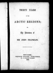 Thirty years in the Arctic regions, or, The adventures of Sir John Franklin by John Franklin