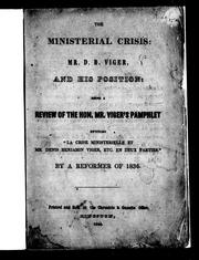 Cover of: The ministerial crisis: Mr. D.B. Viger, and his position: being a review of the Hon. Mr. Viger's pamphlet entitled " La crise ministérielle et Mr. Denis Benjamin Viger, etc. en deux parties."