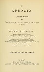 Cover of: On aphasia, or loss of speech, and the localisation of the faculty of articulate language by Bateman, Frederick Sir, Bateman, Frederick Sir