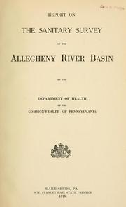 Report on the sanitary survey of the Allegheny River Basin by Pennsylvania. Dept. of Health.