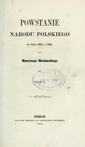 Powstanie narodu polskiego w roku 1830 i 1831 by Maurycy Mochnacki