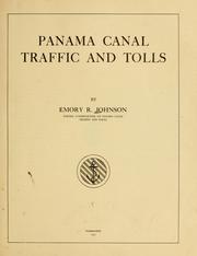 Panama Canal traffic and tolls by Emory R. Johnson