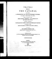 Cover of: Travels through the Canadas: containing a description of the picturesque scenery on some of the rivers and lakes : with an account of the productions, commerce, and inhabitants of these provinces : to which is subjoined a comparative view of the manners and customs of several of the Indian nations of North and South America