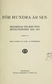 Cover of: För hundra år sen: skildringar och bref fraṅ revolutionsȧren 1809-1810, utgifna af Sam Clason och Carl af Petersens