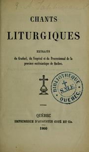 Cover of: Chantes liturgiques: extraits du Graduel, du Vesperal et du Processsional de la Province Ecclesiastique du Quebec