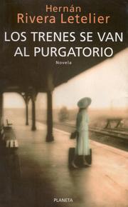 Los trenes se van al purgatorio by Hernán Rivera Letelier