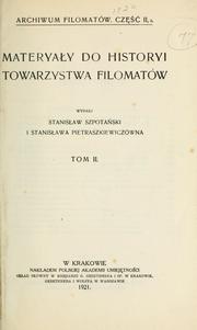 Cover of: Materyały do historyi Towarzystwa Filomatów: Wydali Stanisław Szpotański i Stanisława Pietraszkiewiczówna