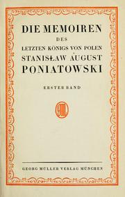 Cover of: Die Memoiren des letzten Königs von Polen, Stanisław August Poniatowski: [Übers. von I. v. Powa, eingeleitet von A. von Guttry]