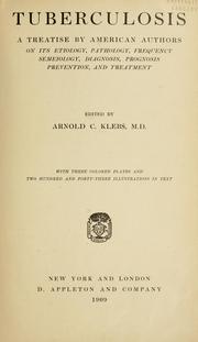 Cover of: Tuberculosis: a treatise by American authors on its etiology, pathology, frequency, semeiology, diagnosis, prognosis, prevention, and treatment