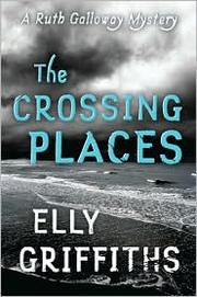 The crossing places by Elly Griffiths