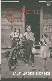 Cover of: Half broke horses by Jeannette Walls, Jeanette walls, Jeannette Walls