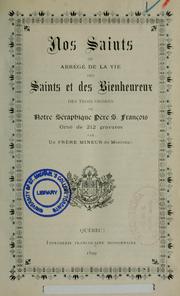Cover of: Nos saints: ou abrégé de la vie des saints et des bienheureux des Trois ordres de Notre Séraphique Père S. François ; orné de 212 gravures