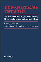 Cover of: DDR-Geschichte vermitteln: Ansätze und Erfahrungen in Unterricht, Hochschullehre und politischer Bildung