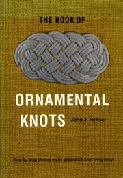 Cover of: The book of ornamental knots by Hensel, John J., Hensel, John J.