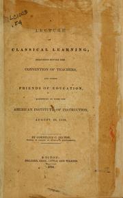 Cover of: A lecture on the classical learning: delivered before the convention of teachers, and other friends of education, assembled to form the American institute of instruction, August, 20, 1830