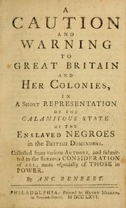 Cover of: Caution and warning to Great-Britain and her colonies,in a short representation of the calamitous state of the enslaved Negroes in the British dominions. by Anthony Benezet