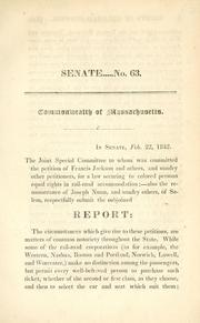 Cover of: In Senate, Feb. 22 1842: The joint special committee to whom was committed the petition of Francis Jackson and others, and sundry other petitioners, for a law securing to colored persons equal rights in rail-road accommodation ... report: ...