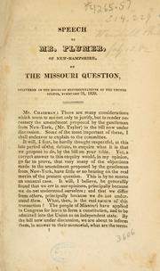 Cover of: Speech of Mr. Plumer, of New-Hampshire, on the Missouri question: delivered in the House of Representatives of the United States, February 21, 1820.