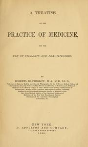 Cover of: A treatise on the practice of medicine, for the use of students and practioners. by Roberts Bartholow